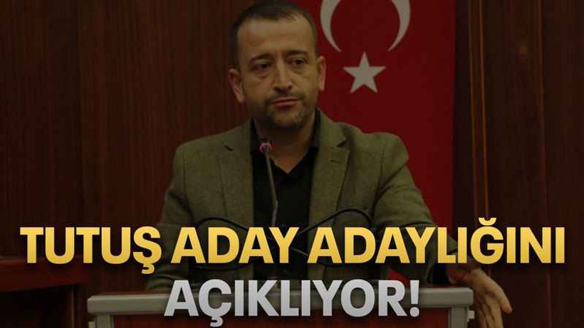 Tutuş aday adaylığını açıklıyor!